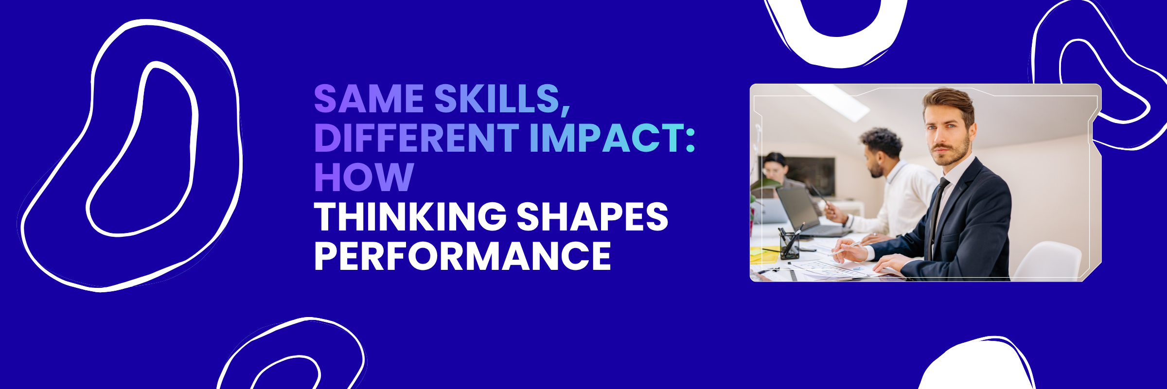 Same Skills, Different Impact: How Thinking Shapes Performance