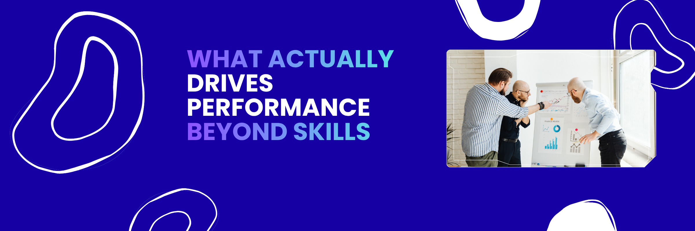 What Actually Drives Performance Beyond Skills